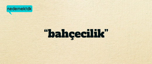 “bahçecilik”