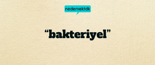 “bakteriyel”