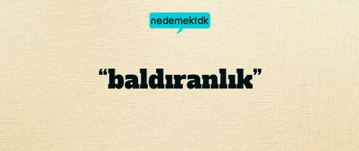 “baldıranlık”