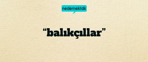 “balıkçıllar”