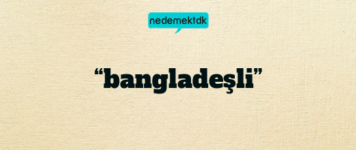 “bangladeşli”