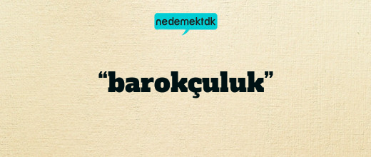 “barokçuluk”