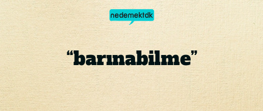 “barınabilme”