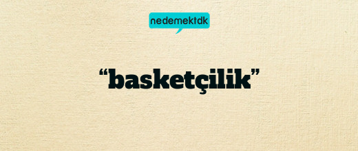 “basketçilik”