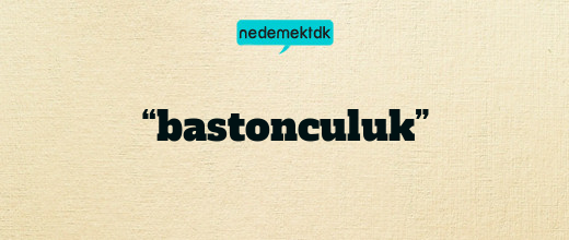 “bastonculuk”