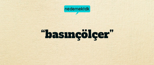 “basınçölçer”