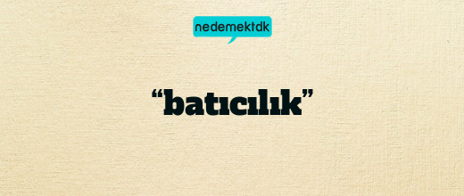 “batıcılık”