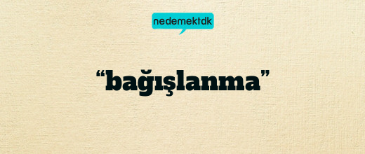 “bağışlanma”