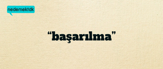 “başarılma”