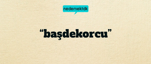 “başdekorcu”