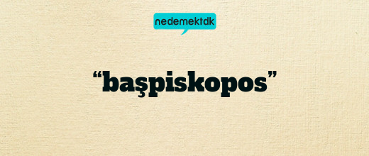 “başpiskopos”