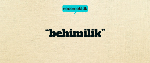 “behimilik”