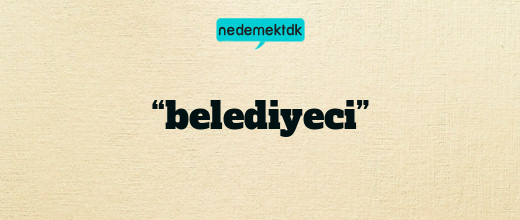 “belediyeci”