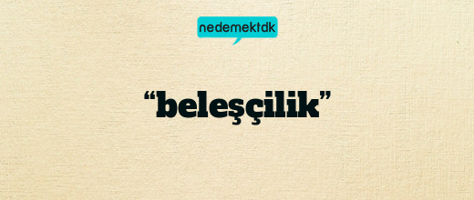 “beleşçilik”