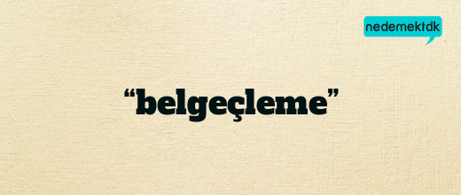 “belgeçleme”