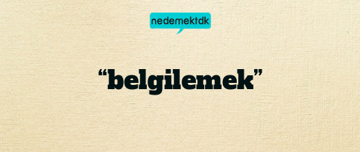 “belgilemek”