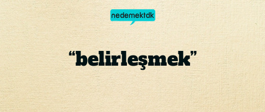 “belirleşmek”