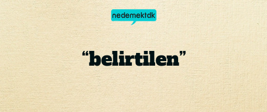 “belirtilen”