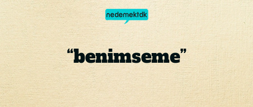 “benimseme”