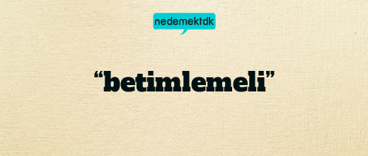 “betimlemeli”