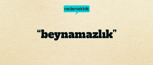 “beynamazlık”