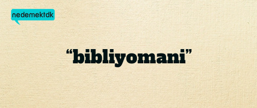 “bibliyomani”