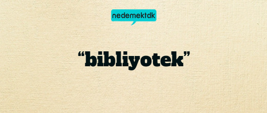 “bibliyotek”