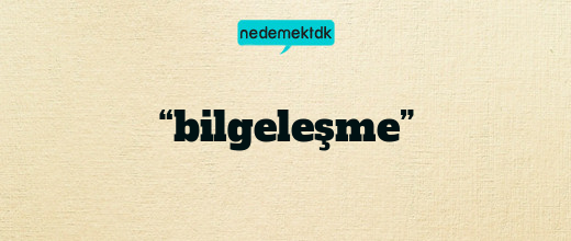 “bilgeleşme”