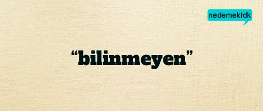 “bilinmeyen”