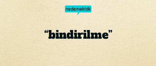 “bindirilme”