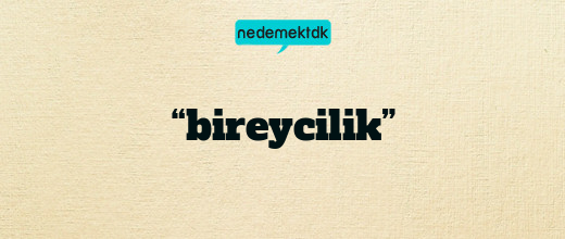 “bireycilik”