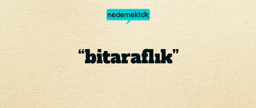 “bitaraflık”