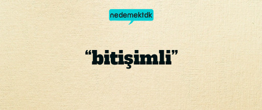 “bitişimli”