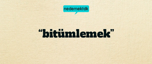 “bitümlemek”