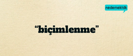 “biçimlenme”