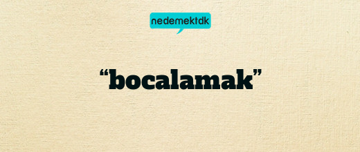 “bocalamak”