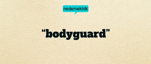 “bodyguard”