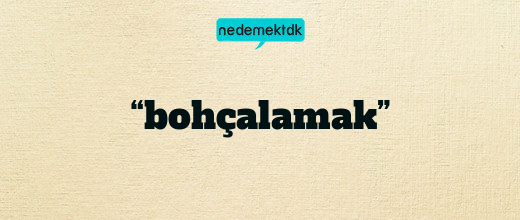 “bohçalamak”