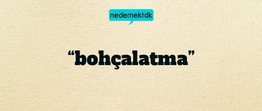 “bohçalatma”