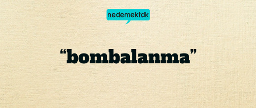 “bombalanma”