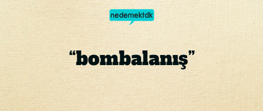 “bombalanış”