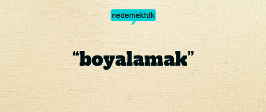 “boyalamak”