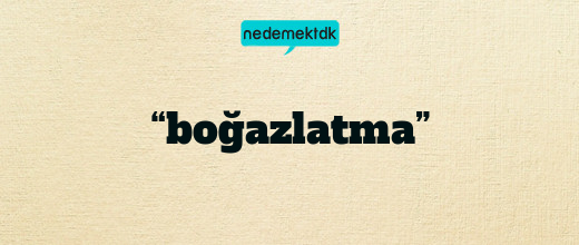 “boğazlatma”