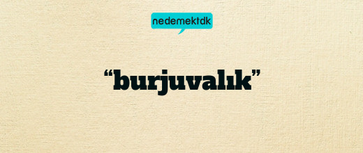 “burjuvalık”