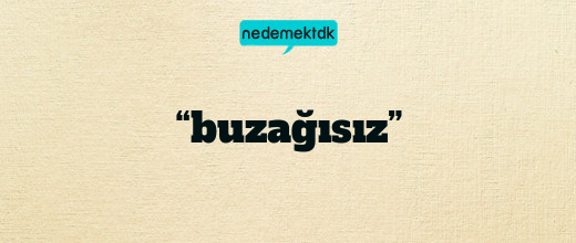 “buzağısız”