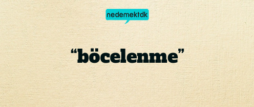 “böcelenme”