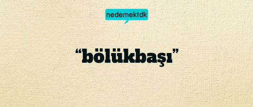 “bölükbaşı”