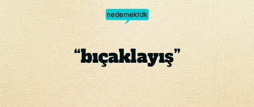 “bıçaklayış”