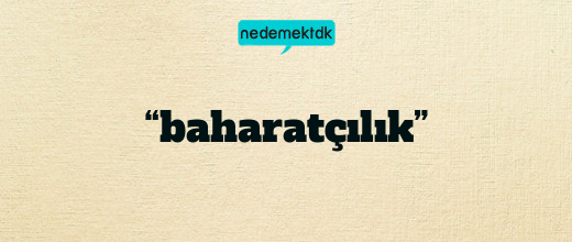 “baharatçılık”