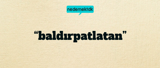 “baldırpatlatan”